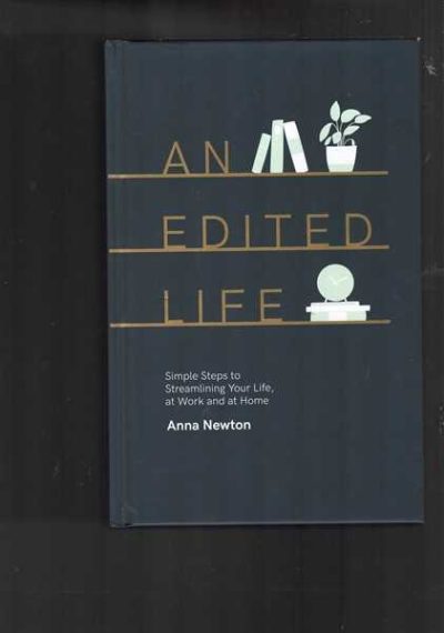 An Edited Life: Simple Steps to Streamlining Life, at Work and at Home
