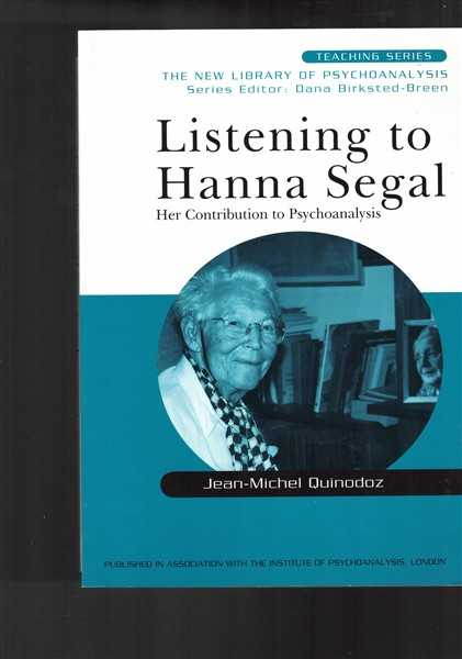 Listening to Hanna Segal : Her Contribution to Psychoanalysis