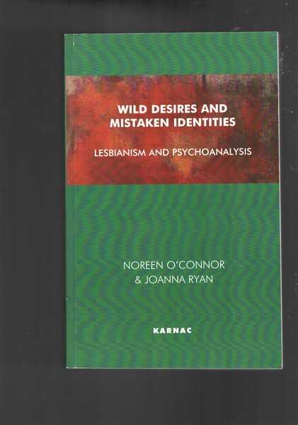Wild Desires and Mistaken Identities: Lesbianism and Psychoanalysis