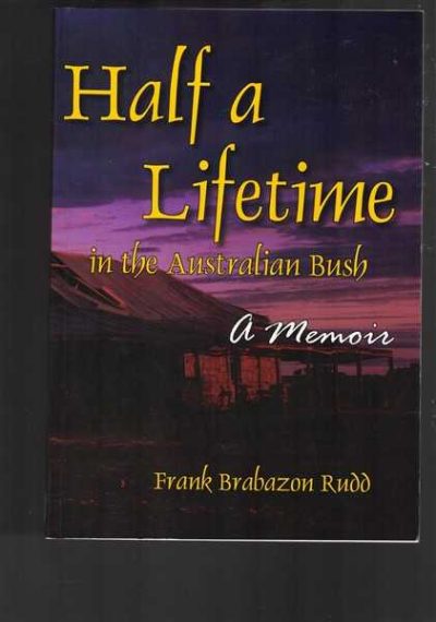 Half a Lifetime in the Australian Bush - A Memoir