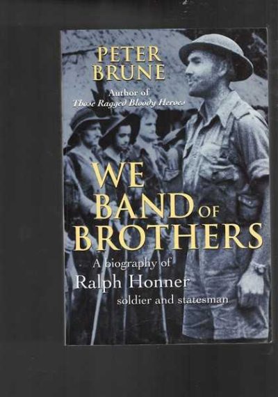 We Band of Brothers: A Biography of Ralph Honner, Soldier and Statesman