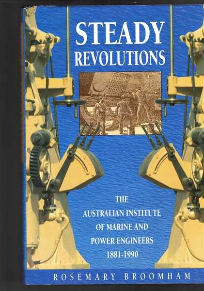 Steady Revolutions: The Australian Institute Of Marine And Power Engineers 1881-1990