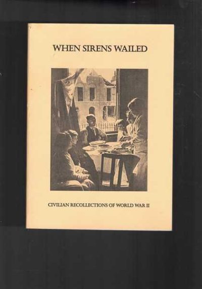 When Sirens Wailed - Civilian Recollections of World War II