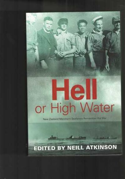 Hell or High Water: New Zealand Merchant Seafarers Remember the War