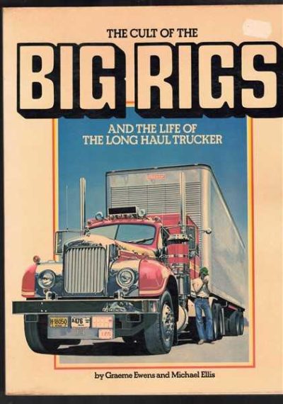 The Cult of the Big Rigs and the Life of the Long Haul Trucker