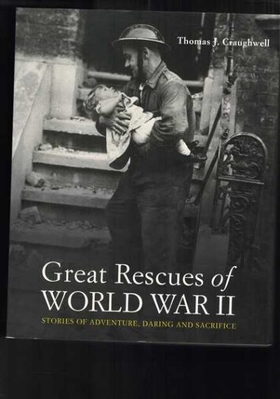Great Rescues of World War II: Stories of Adventures, Daring and Sacrifice