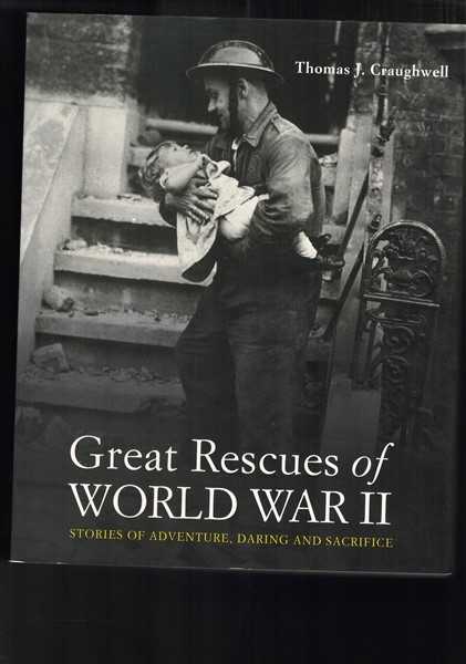 Great Rescues of World War II: Stories of Adventures, Daring and Sacrifice