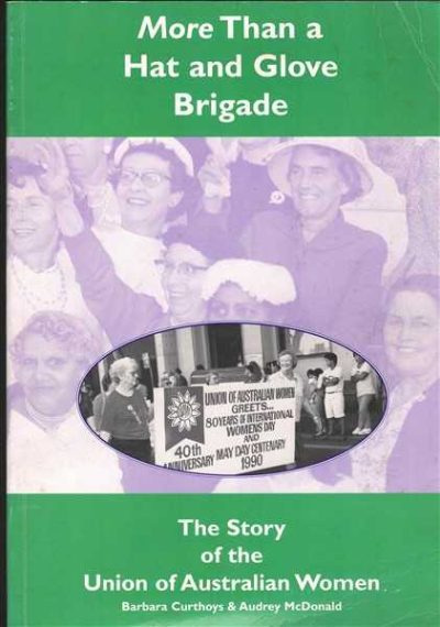 More Than a Hat and Glove Brigade: The Story of the Union of Australian Women