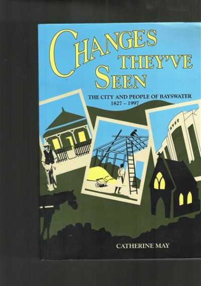Changes They've Seen the City and People of Bayswater 1827-1997