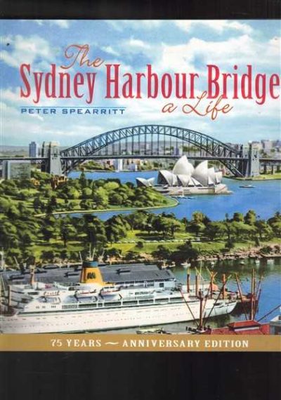 The Sydney Harbour Bridge - A Life -  75 Years Anniversary Edition