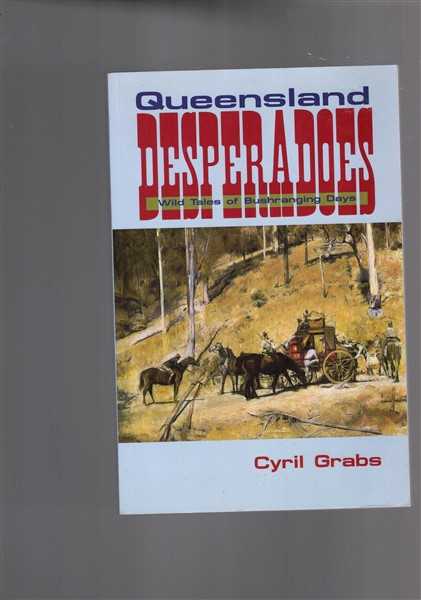 Queensland Desperadoes: Wild Tales of Bushranging Days