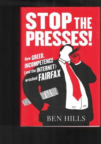 Stop The Press. How Greed, Incompetence(and The Internet) Wrecked Fairfax