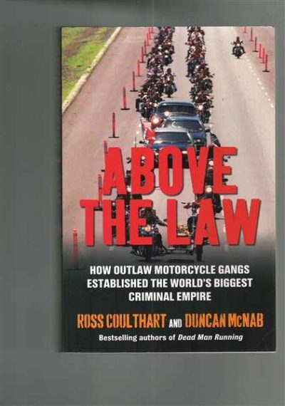 Above The Law: How Outlaw Motorcycle Gangs Became The World's Biggest Criminal Empire