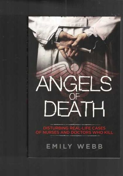 Angels of Death: Disturbing Real-life Cases of Nurses and Doctors who Kill