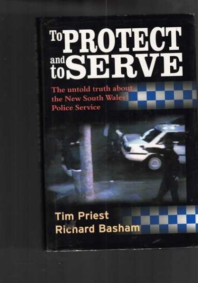 To Protect and to Serve: The Untold Truth about the New South Wales Police Service
