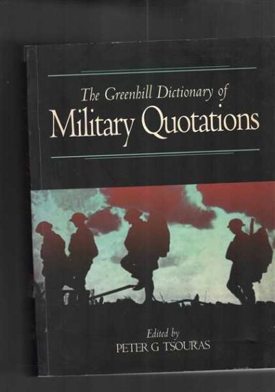 The Greenhill Dictionary of Military Quotations