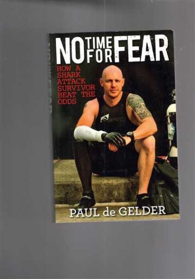 No Time for Fear : How a Shark Attack Survivor Beat the Odds