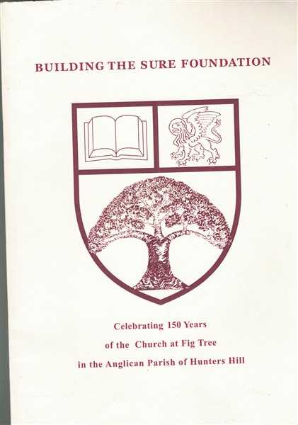 Building the Sure Foundation: Celebrating 150 Years of the Church at Fig Tree in the Anglican Parish of Hunters Hill