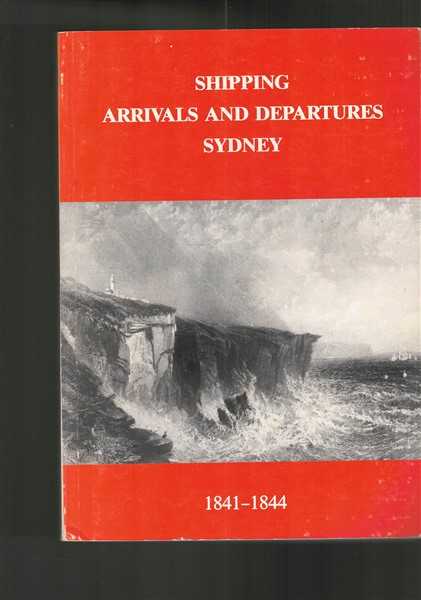 Shipping Arrivals and Departures. Sydney. Volume III. 1841 to 1844 and Gazetteer.