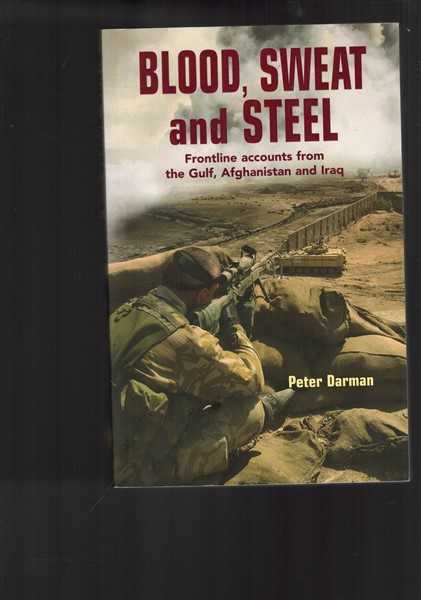 Blood, Sweat and Steel: Frontline Accounts from the Gulf, Afghanistan and Iraq