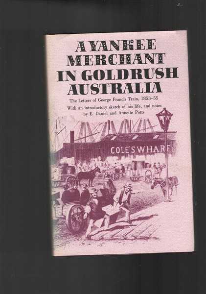 A Yankee Merchant in Goldrush Australia: The Letters of George Francis Train 1853-55