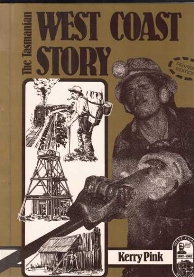 The West Coast Story: A History of Western Tasmania and Its Mining Fields