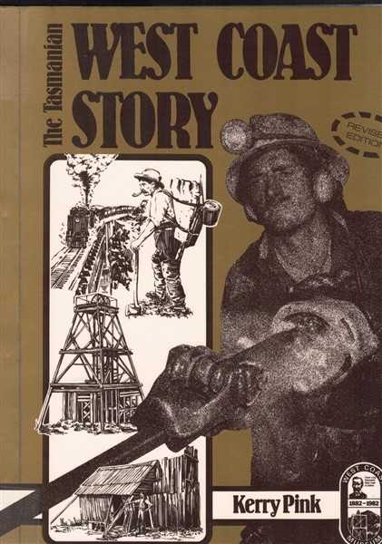 The West Coast Story: A History of Western Tasmania and Its Mining Fields